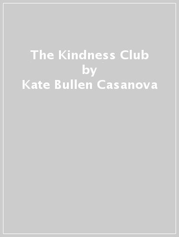 The Kindness Club - Kate Bullen Casanova