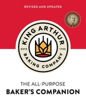 The King Arthur Baking Company s All-Purpose Baker s Companion (Revised and Updated)