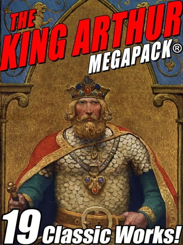 The King Arthur MEGAPACK® - Howard Pyle - John Gregory Betancourt - Twain Mark - Sir Thomas Mallory