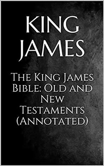 The King James Bible: Old and New Testament(Annotated) - James King