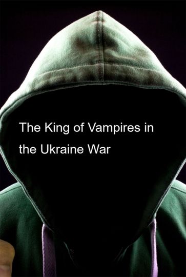 The King Of Vampires In The Ukraine War - Eliel Roshveder