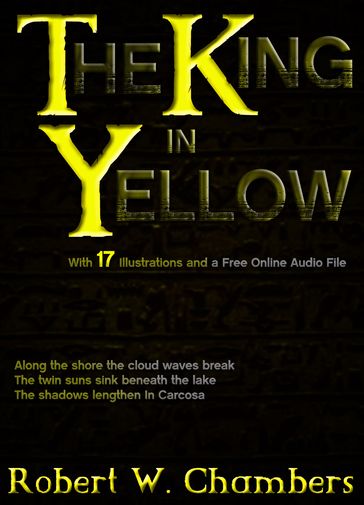The King in Yellow: With 17 Illustrations and Free Online Audio Files. - Robert W. Chambers