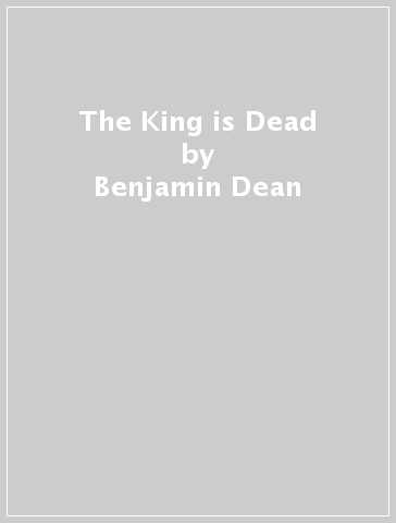 The King is Dead - Benjamin Dean