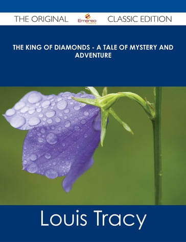 The King of Diamonds - A Tale of Mystery and Adventure - The Original Classic Edition - Louis Tracy