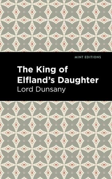 The King of Elfland's Daughter - Dunsany Lord - Mint Editions