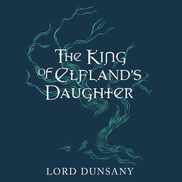 The King of Elfland's Daughter - Dunsany Lord