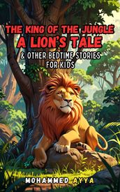 The King of the Jungle- A Lion s Tale