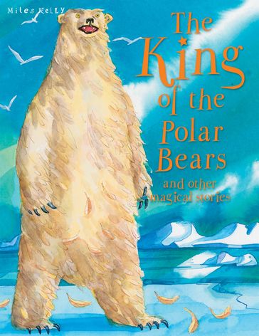 The King of the Polar Bears - Miles Kelly