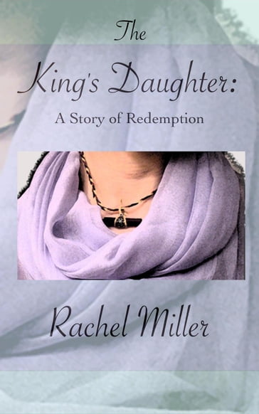 The King's Daughter: A Story of Redemption - Rachel Miller