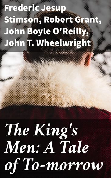 The King's Men: A Tale of To-morrow - Frederic Jesup Stimson - John Boyle O