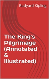 The King s Pilgrimage (Annotated & Illustrated)