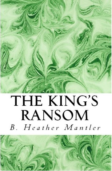 The King's Ransom - B. Heather Mantler