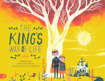 The King's Way of Life - Bill Johnson - Brandon Walden