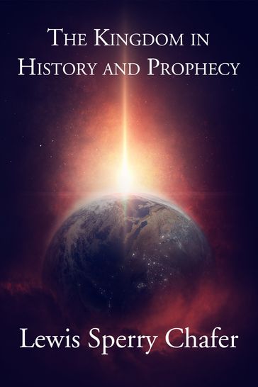 The Kingdom in History and Prophecy - Lewis Sperry Chafer