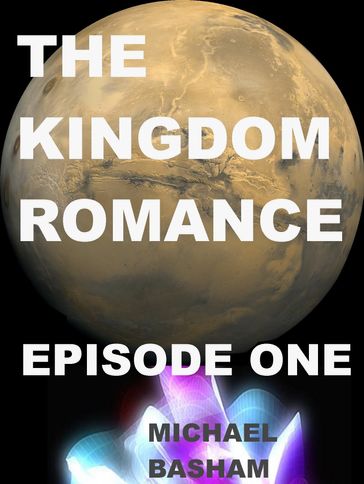 The Kingdom Romance: Episode 1 - Michael Basham