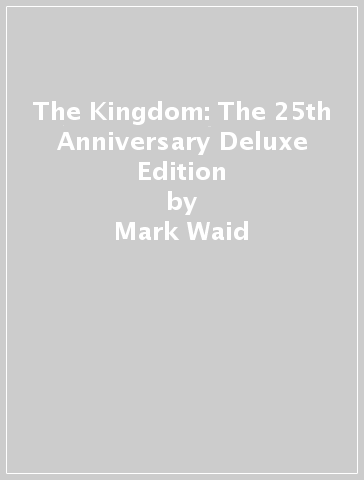 The Kingdom: The 25th Anniversary Deluxe Edition - Mark Waid - Ariel Olivetti