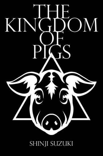 The Kingdom of Pigs - Shinji Suzuki