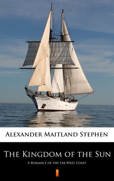 The Kingdom of the Sun - Alexander Maitland Stephen