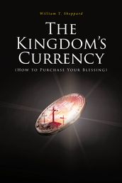 The Kingdom s Currency (How to Purchase Your Blessing)