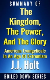 The Kingdom, the Power, and the Glory: American Evangelicals in an Age of Extremism...Summarized