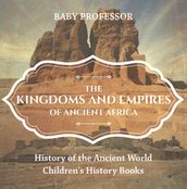 The Kingdoms and Empires of Ancient Africa - History of the Ancient World   Children s History Books