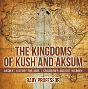 The Kingdoms of Kush and Aksum - Ancient History for Kids Children s Ancient History