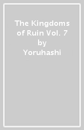 The Kingdoms of Ruin Vol. 7