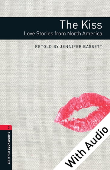 The Kiss: Love Stories from North America - With Audio Level 3 Oxford Bookworms Library - Jennifer Bassett