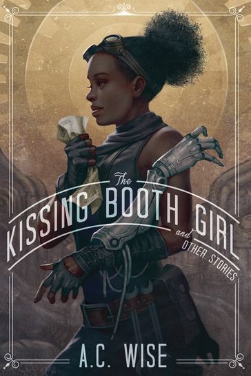 The Kissing Booth Girl and Other Stories - A.C. Wise