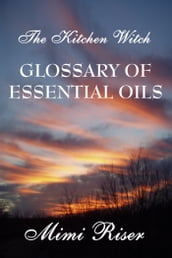 The Kitchen Witch Glossary of Essential Oils