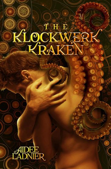 The Klockwerk Kraken Collection: includes The Klockwerk Kraken, Spindrift Gifts, and a special Epilogue - Aidee Ladnier