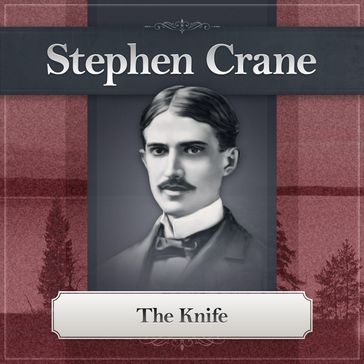 The Knife by Stephen Crane - Stephen Crane