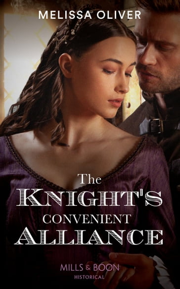 The Knight's Convenient Alliance (Notorious Knights, Book 4) (Mills & Boon Historical) - Melissa Oliver