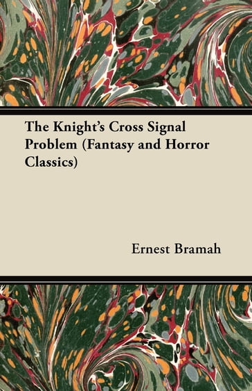 The Knight's Cross Signal Problem (Fantasy and Horror Classics) - Ernest Bramah