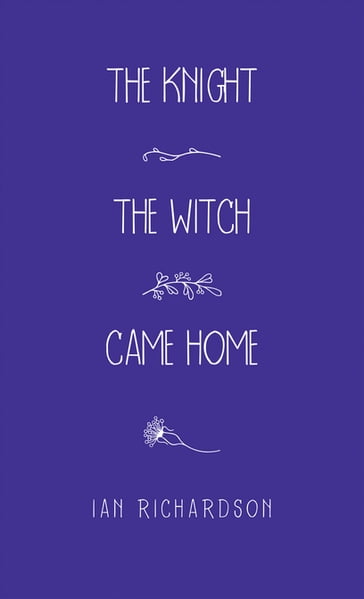 The Knight the Witch Came Home - Ian Richardson