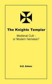 The Knights Templar: Medieval Cult or Modern Nemesis?