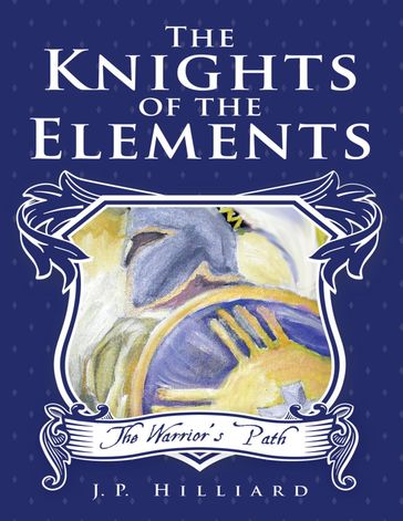 The Knights of the Elements: The Warrior's Path - J.P. Hilliard