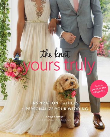 The Knot Yours Truly - Carley Roney - Editors Of The Knot