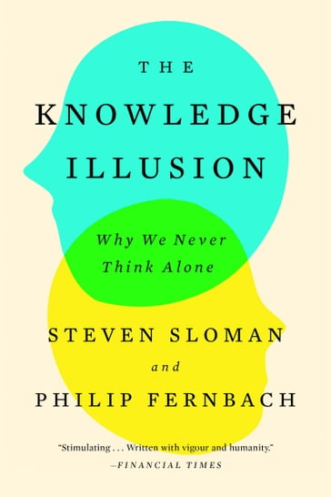 The Knowledge Illusion - Philip Fernbach - Steven Sloman