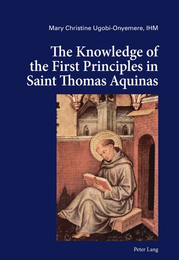 The Knowledge of the First Principles in Saint Thomas Aquinas - Mary Christine Ugobi-Onyemere