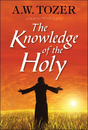 The Knowledge of the Holy - A. W. Tozer