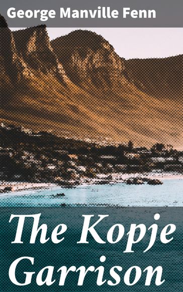 The Kopje Garrison - George Manville Fenn