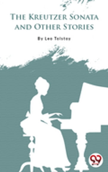 The Kreutzer Sonata And Other Stories - Lev Nikolaevic Tolstoj