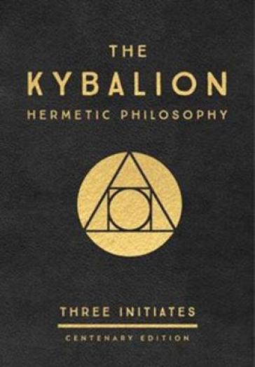 The Kybalion: Centenary Edition - Three Initiates