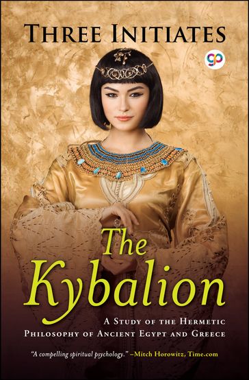 The Kybalion: A Study of Hermetic Philosophy of Ancient Egypt and Greece - Three Initiates - GP Editors