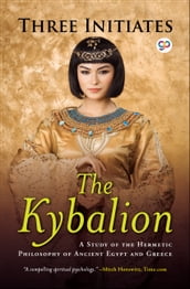 The Kybalion: A Study of Hermetic Philosophy of Ancient Egypt and Greece