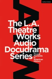 The L.A. Theatre Works Audio Docudrama Series