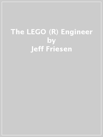 The LEGO (R) Engineer - Jeff Friesen