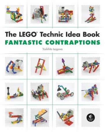 The LEGO Technic Idea Book: Fantastic Contraptions - Yoshihito Isogawa
