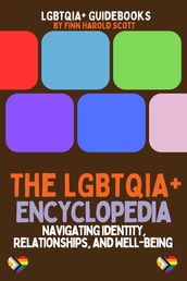 The LGBTQIA+ Encyclopedia: Navigating Identity, Relationships, and Well-being